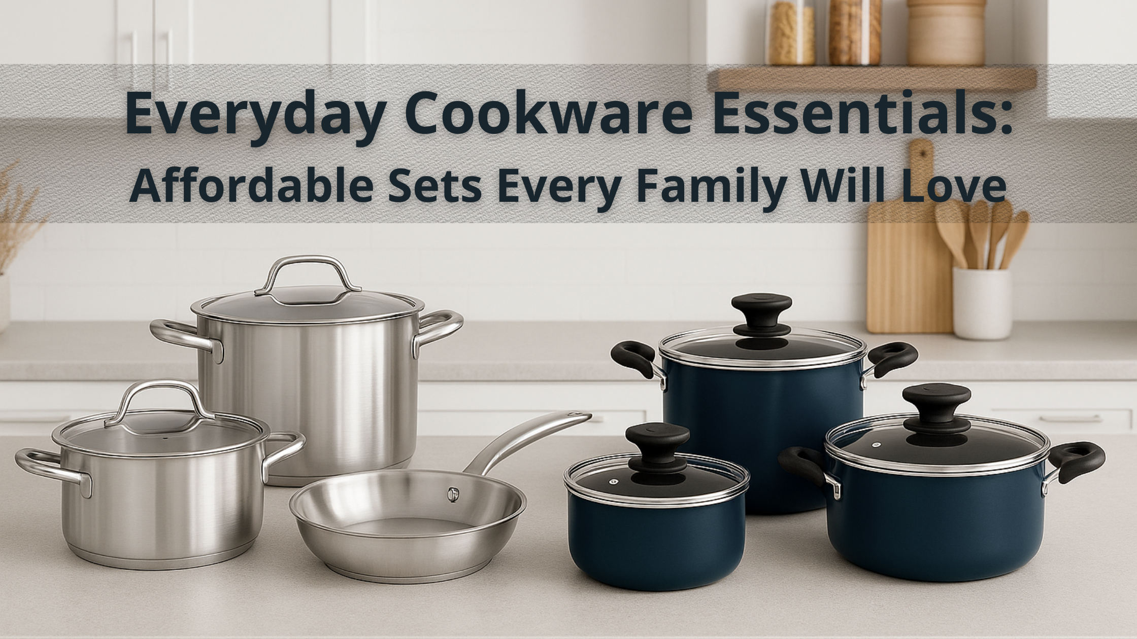 Cookware Essentials Everyday Cookware Essentials: Affordable Sets Every Family Will Love